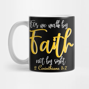 For we walk by faith not by sight - 2 Corinthians 5:7 Mug